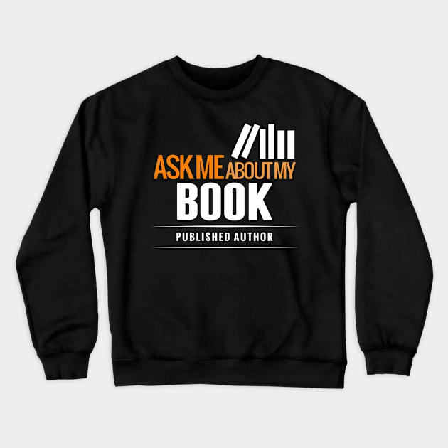 Ask Me About My BOOK Crewneck Sweatshirt by nevinb